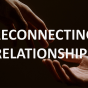 RECONNECTING RELATIONSHIPS